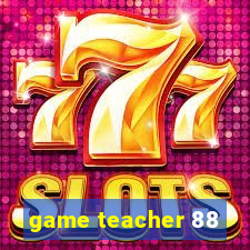 game teacher 88